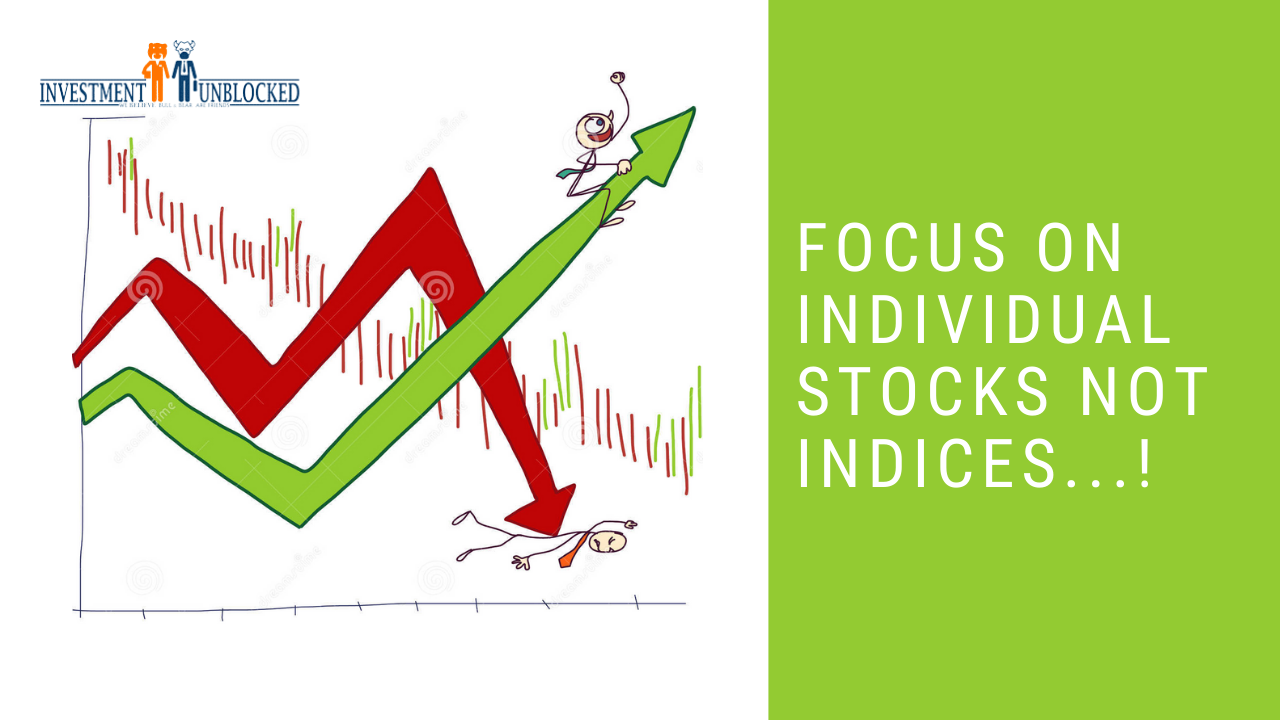 Focus on individual stocks not indices:-