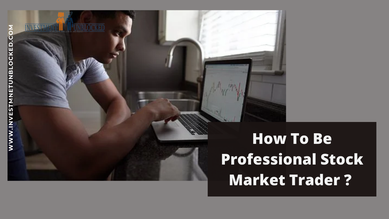 How to be a professional stock market trader ? Investment Unblocked