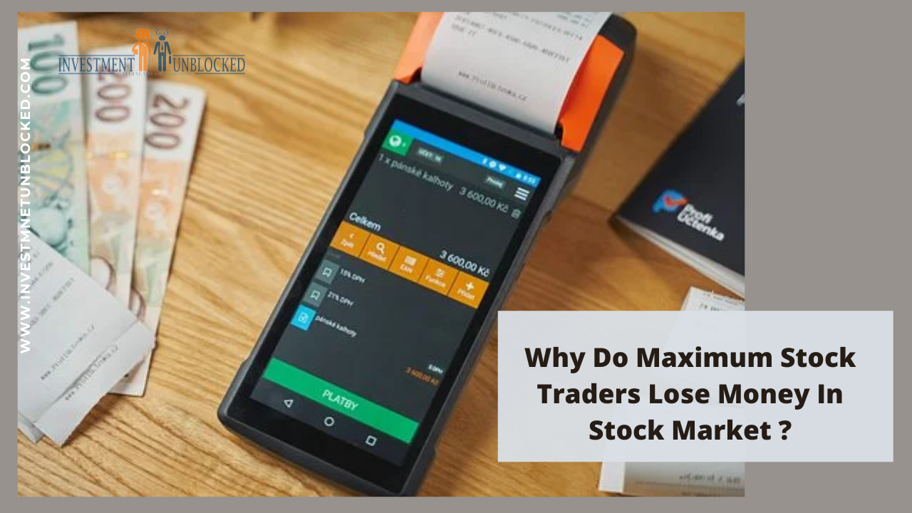 why do maximum stock traders lose money in stock market ? Investment unblocked