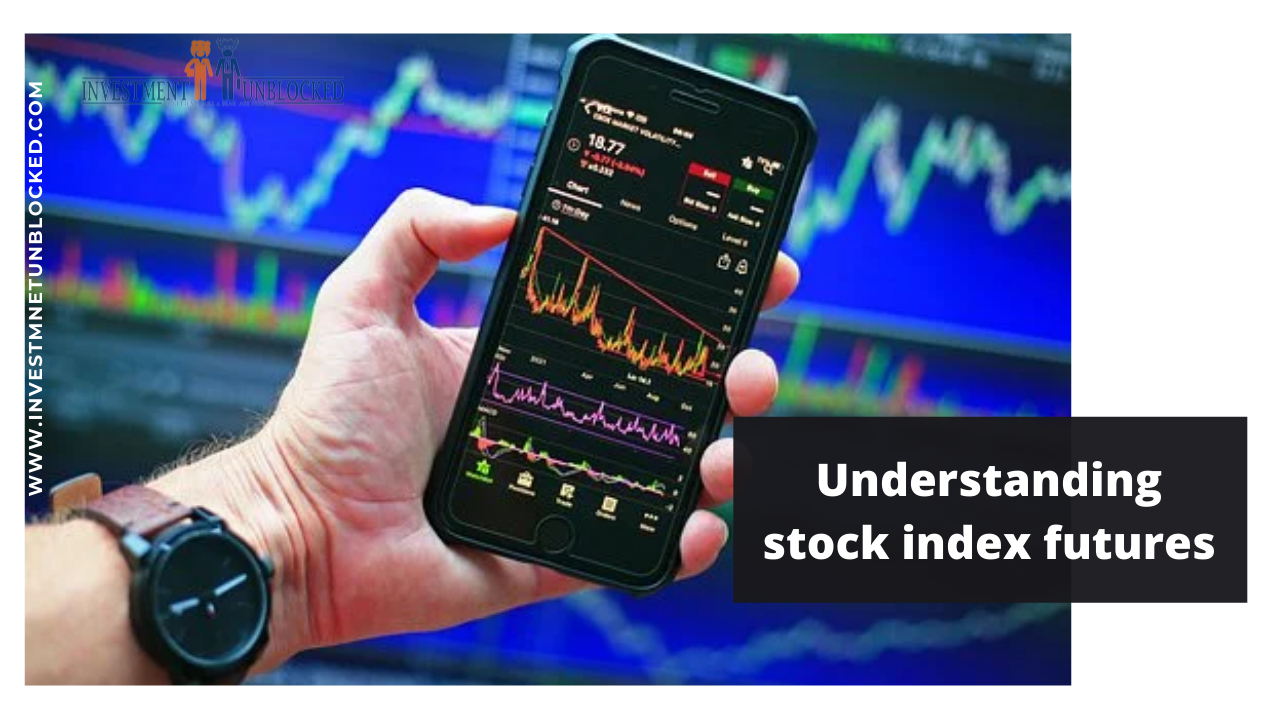 Understanding stock and index future investment unblocked