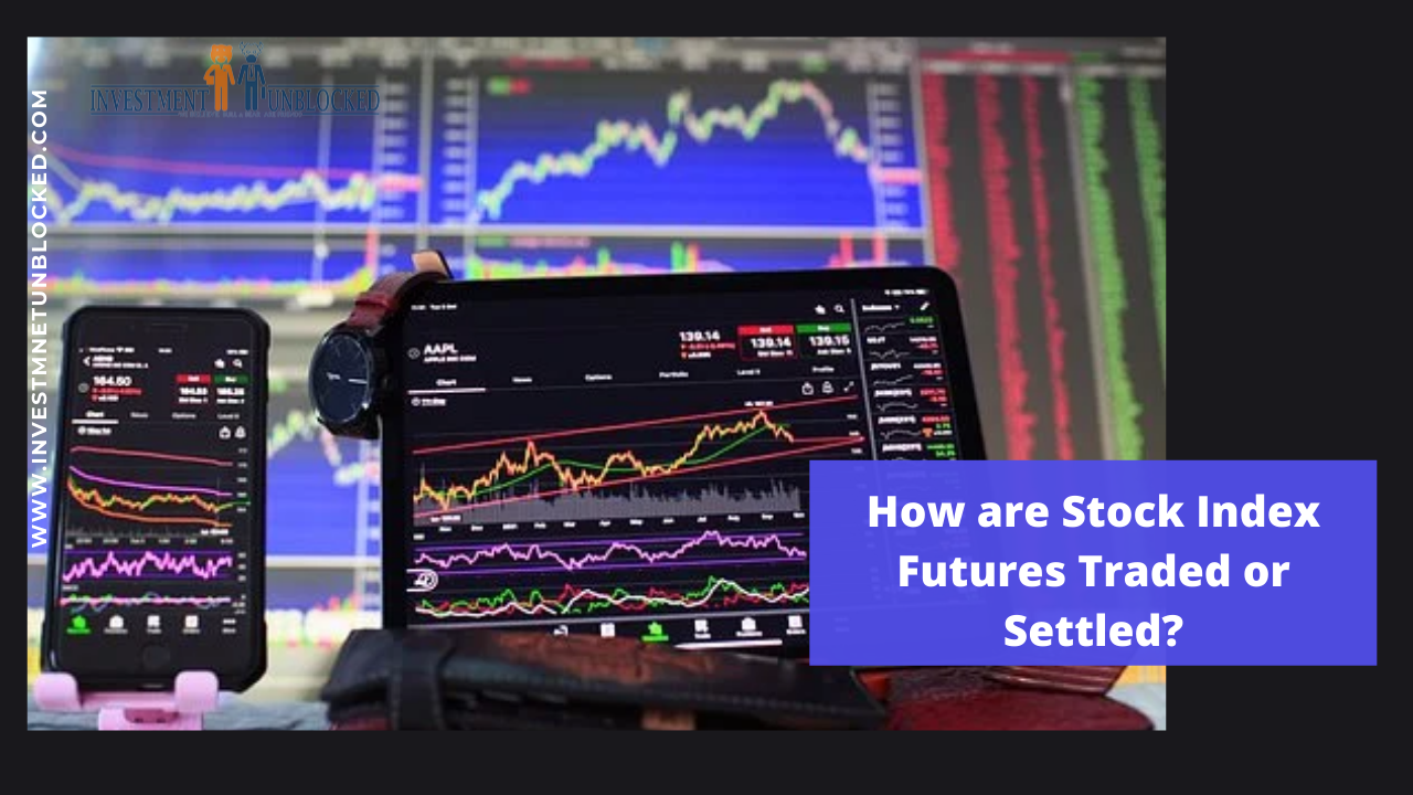 How are Stock Index Futures Traded or Settled? investment Unblocked